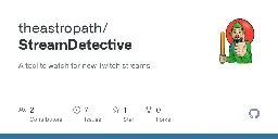 GitHub - theastropath/StreamDetective: A tool to watch for new Twitch streams